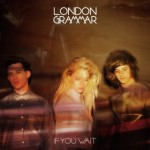 Band-Tipp: London Grammar – If you Want